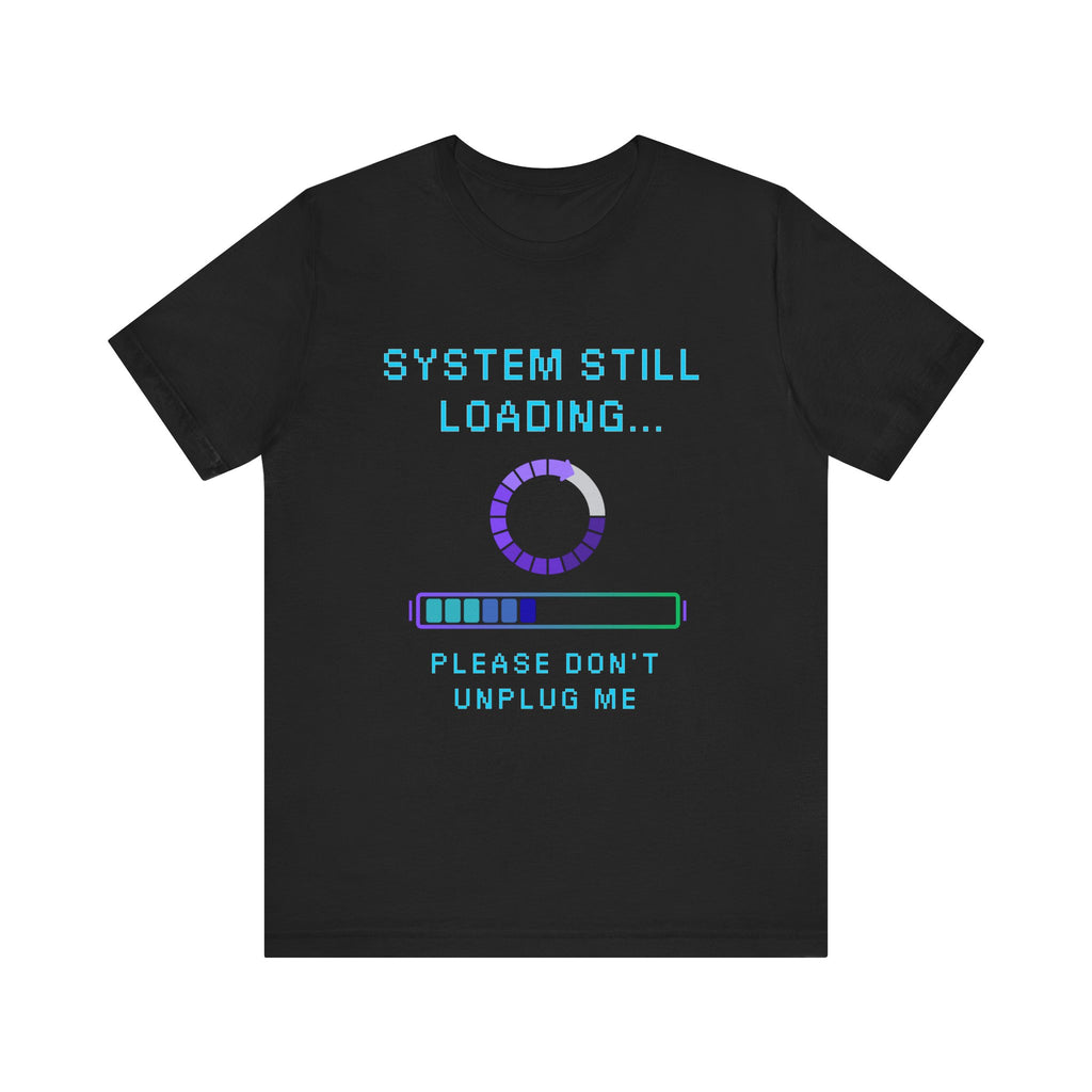 🧠 SYSTEM STILL LOADING Shirt • Please Don’t Unplug Me Gamer Tee • Stress Monitor Pixel T-Shirt • Retro 80s 90s Gift for Overloaded Brains