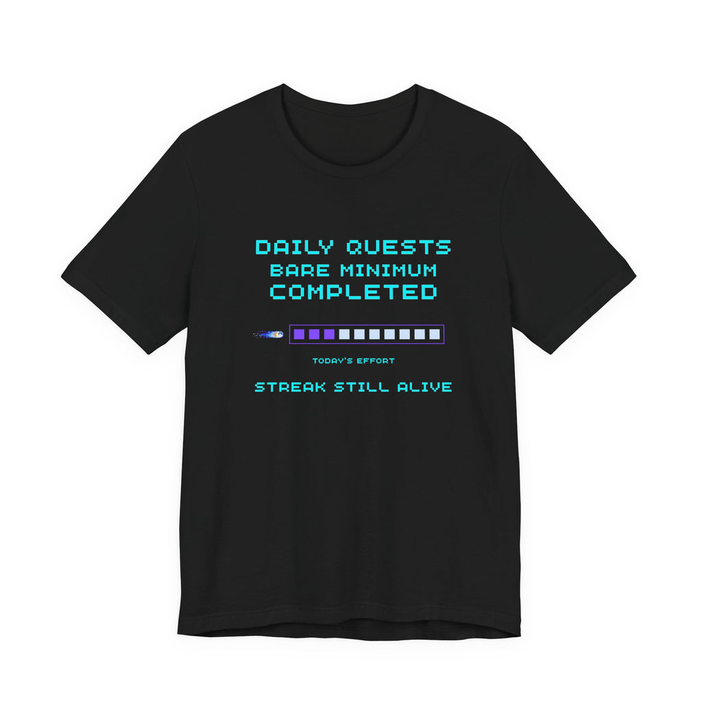 Daily Quests: Bare Minimum Completed Shirt – Streak Still Alive (Front & Back Print)
