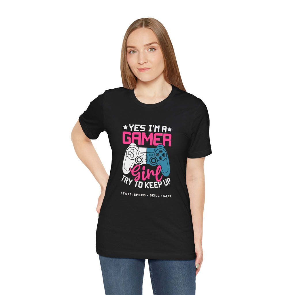 Gamer Girl – Yes I’m a Gamer Girl, Try to Keep Up Shirt (Front & Back Print)