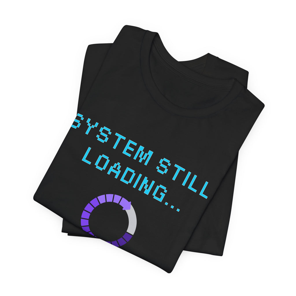 System Still Loading Shirt – Please Don’t Unplug Me Gamer Tee (Stress Monitor Front & Back Print)