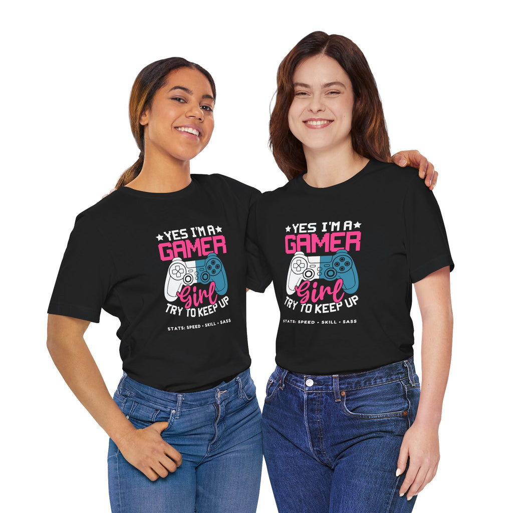 Gamer Girl – Yes I’m a Gamer Girl, Try to Keep Up Shirt (Front & Back Print)