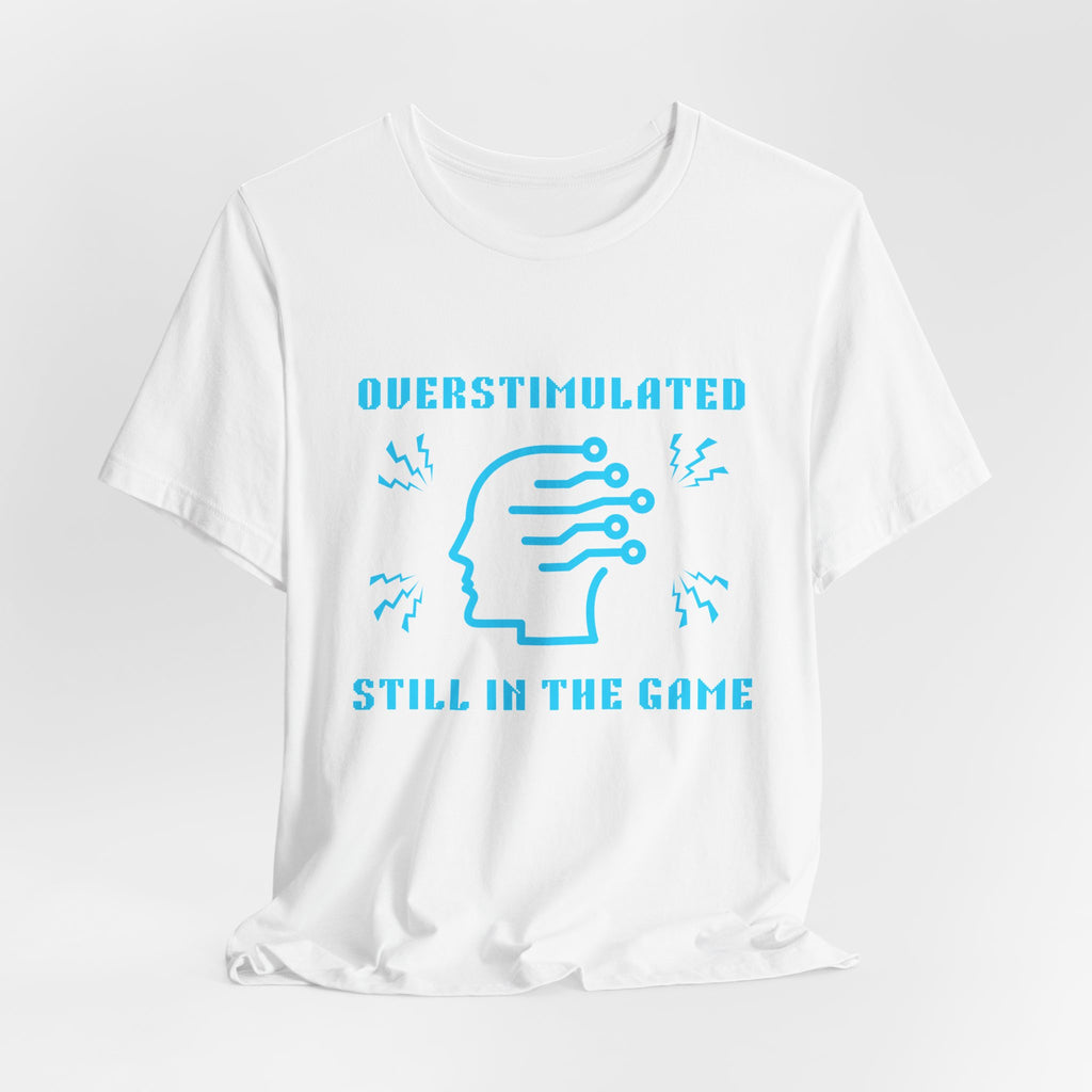 ⚡ OVERSTIMULATED STILL IN THE GAME Shirt • Sensory Input Maxed Out Gamer Tee • Retro Pixel Anxiety T-Shirt • Funny 80s 90s Gaming Gift