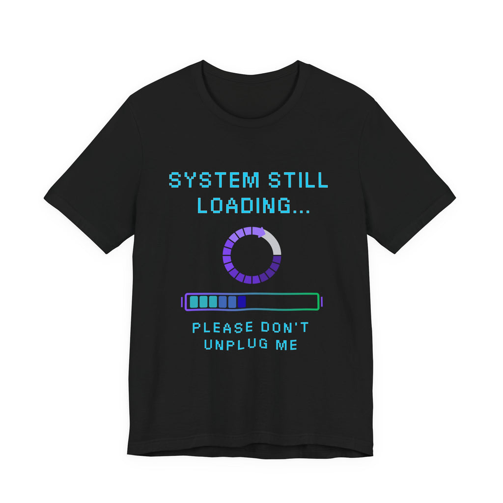 🧠 SYSTEM STILL LOADING Shirt • Please Don’t Unplug Me Gamer Tee • Stress Monitor Pixel T-Shirt • Retro 80s 90s Gift for Overloaded Brains