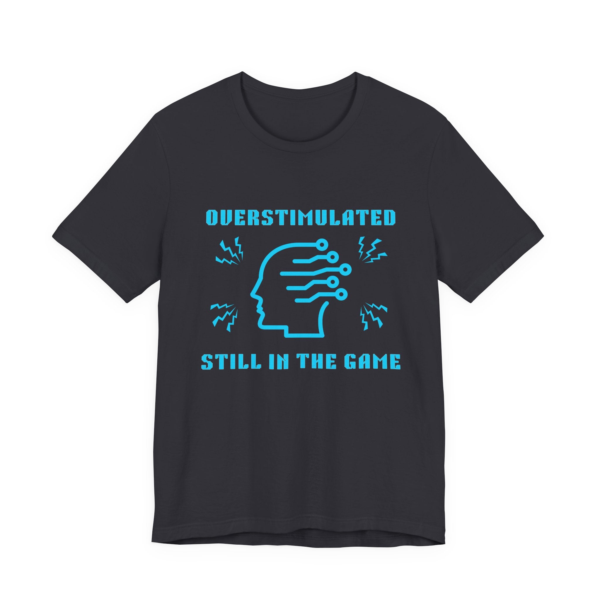 Overstimulated, Still in the Game Shirt – Sensory Input Maxed Out Retro Gamer Tee (Front & Back Print)