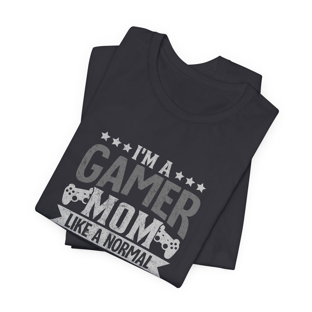 Gamer Mom – Like a Normal Mom, Only Way Cooler Shirt (Front & Back Print)