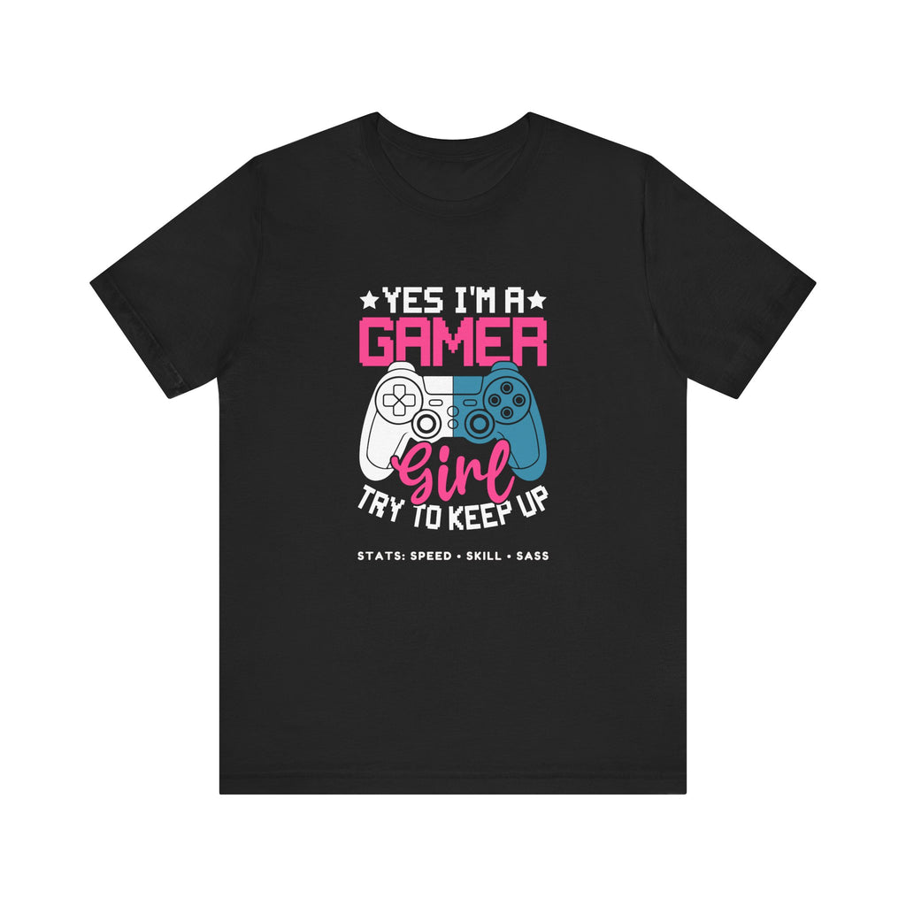 Gamer Girl – Yes I’m a Gamer Girl, Try to Keep Up Shirt (Front & Back Print)