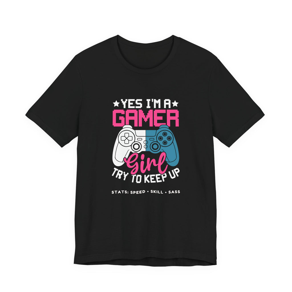 Gamer Girl – Yes I’m a Gamer Girl, Try to Keep Up Shirt (Front & Back Print)