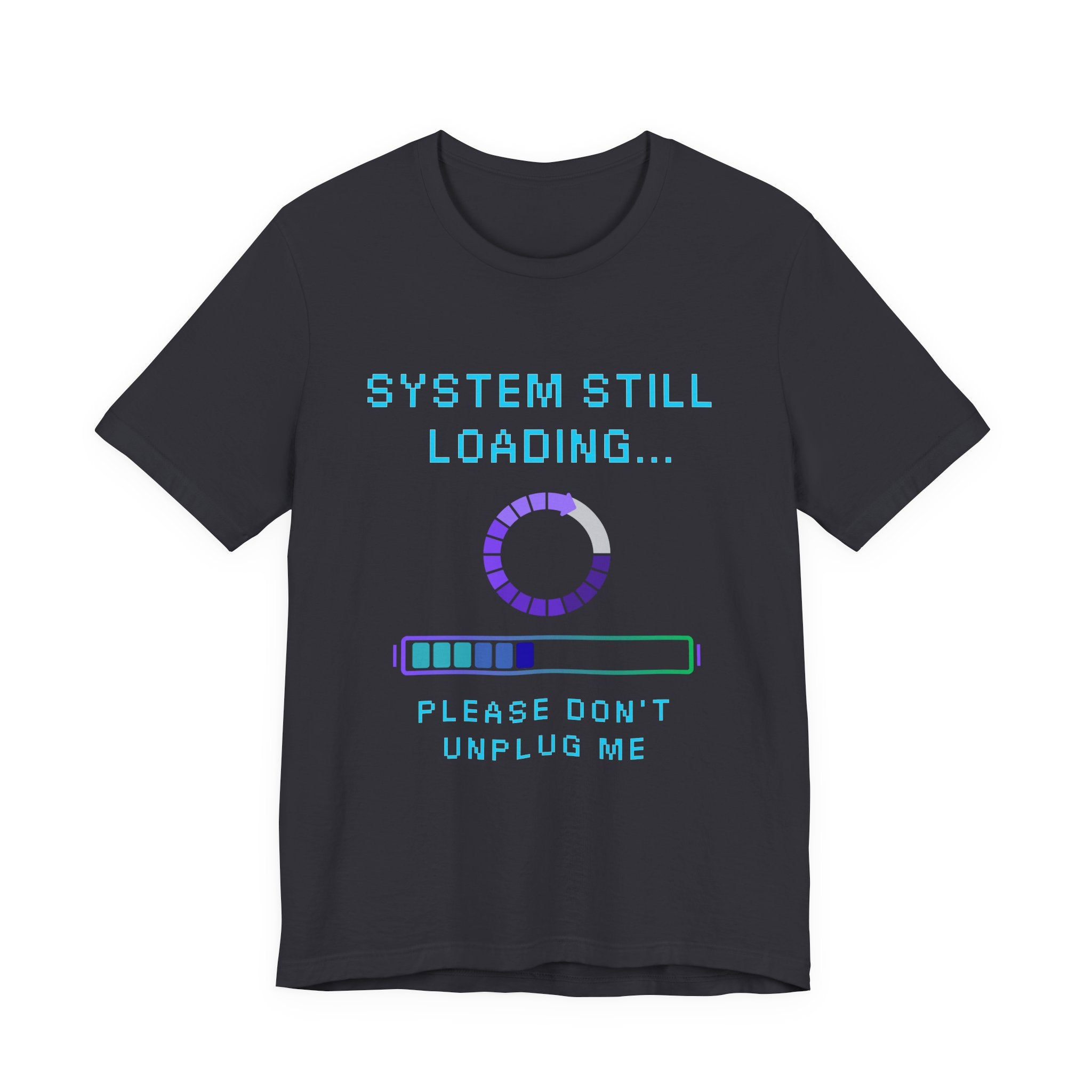 System Still Loading Shirt – Please Don’t Unplug Me Gamer Tee (Stress Monitor Front & Back Print)