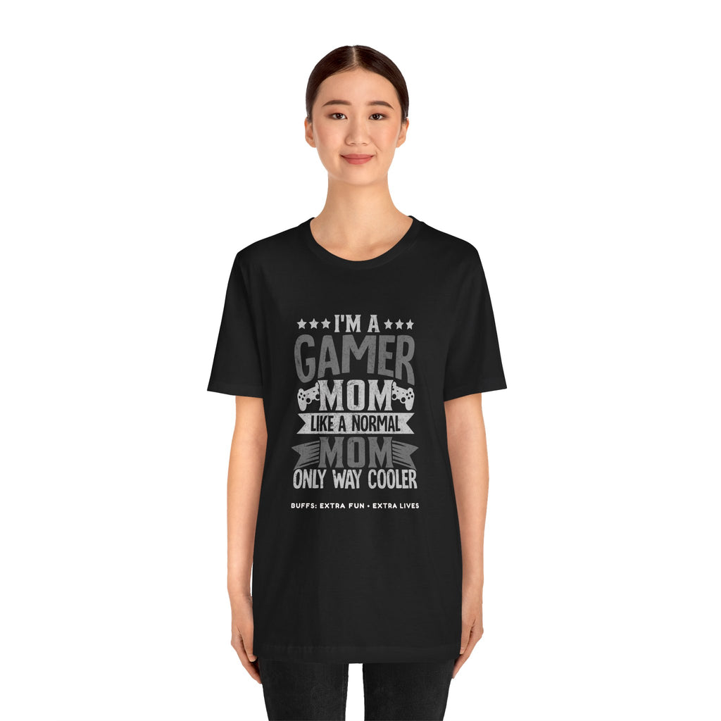 Gamer Mom – Like a Normal Mom, Only Way Cooler Shirt (Front & Back Print)