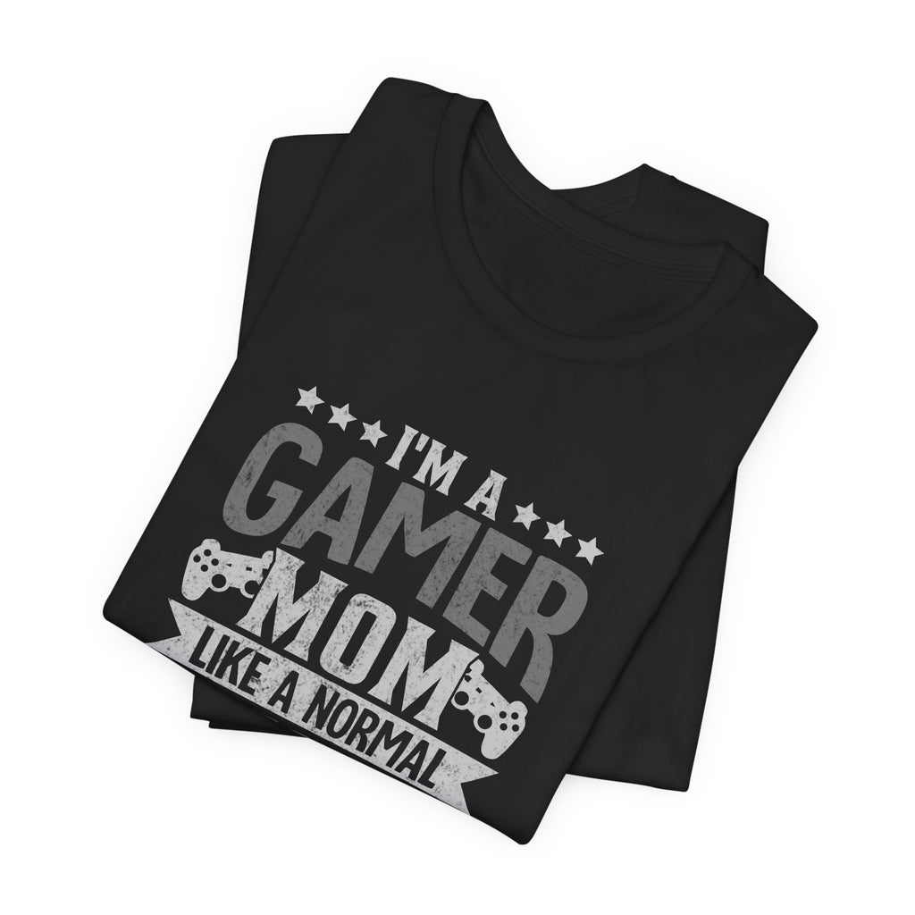 Gamer Mom – Like a Normal Mom, Only Way Cooler Shirt (Front & Back Print)