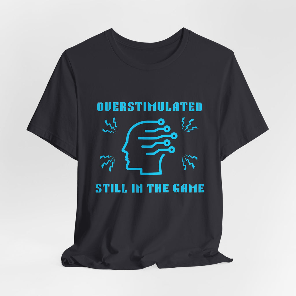 ⚡ OVERSTIMULATED STILL IN THE GAME Shirt • Sensory Input Maxed Out Gamer Tee • Retro Pixel Anxiety T-Shirt • Funny 80s 90s Gaming Gift