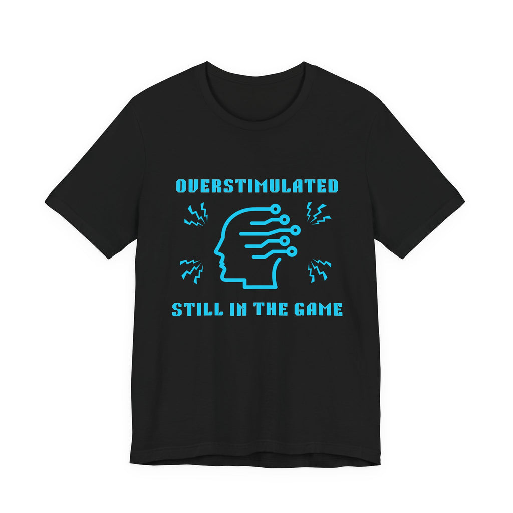 ⚡ OVERSTIMULATED STILL IN THE GAME Shirt • Sensory Input Maxed Out Gamer Tee • Retro Pixel Anxiety T-Shirt • Funny 80s 90s Gaming Gift